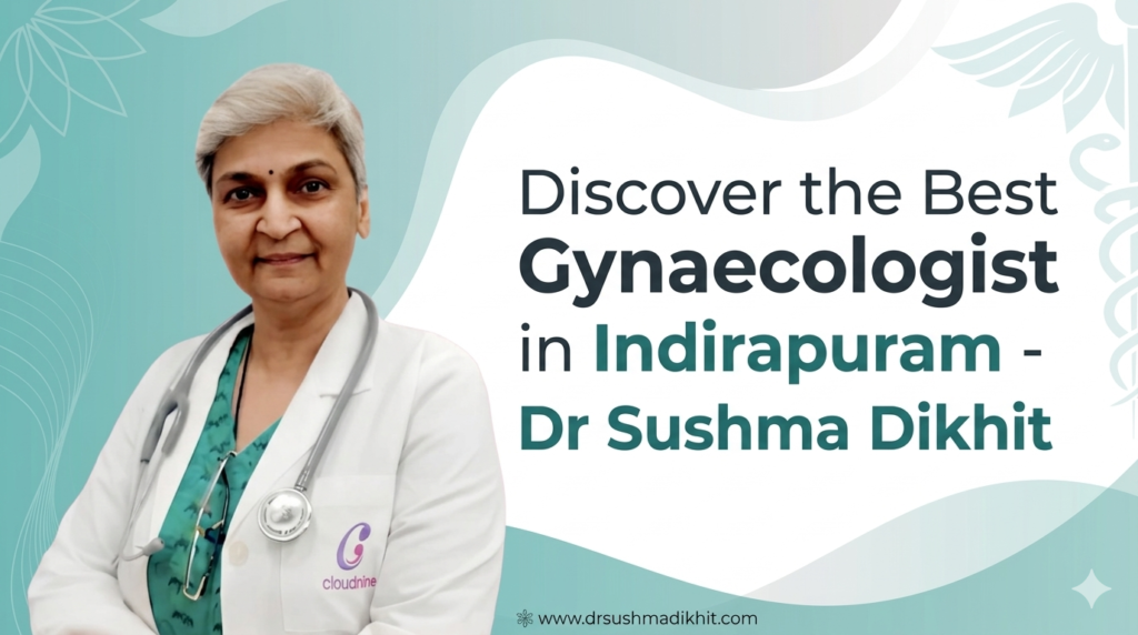 Discover the Best Gynaecologist in Indirapuram - Dr Sushma Dikhit 2 Best gynaecologist in Indirapuram
