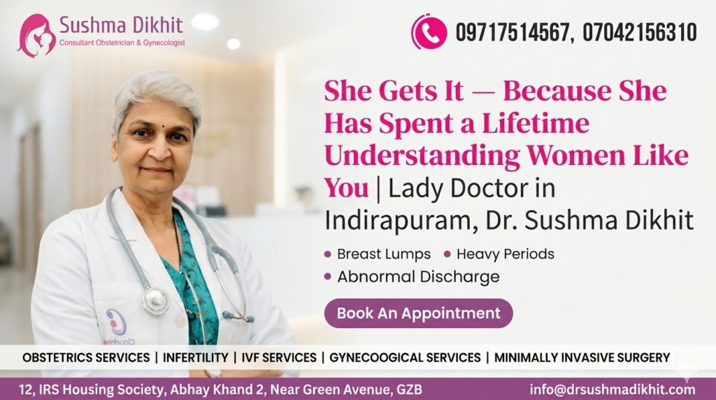 She Gets It — Because She Has Spent a Lifetime Understanding Women Like You | Lady Doctor in Indirapuram, Dr. Sushma Dikhit 3 Best lady doctor near me in Indirapuram